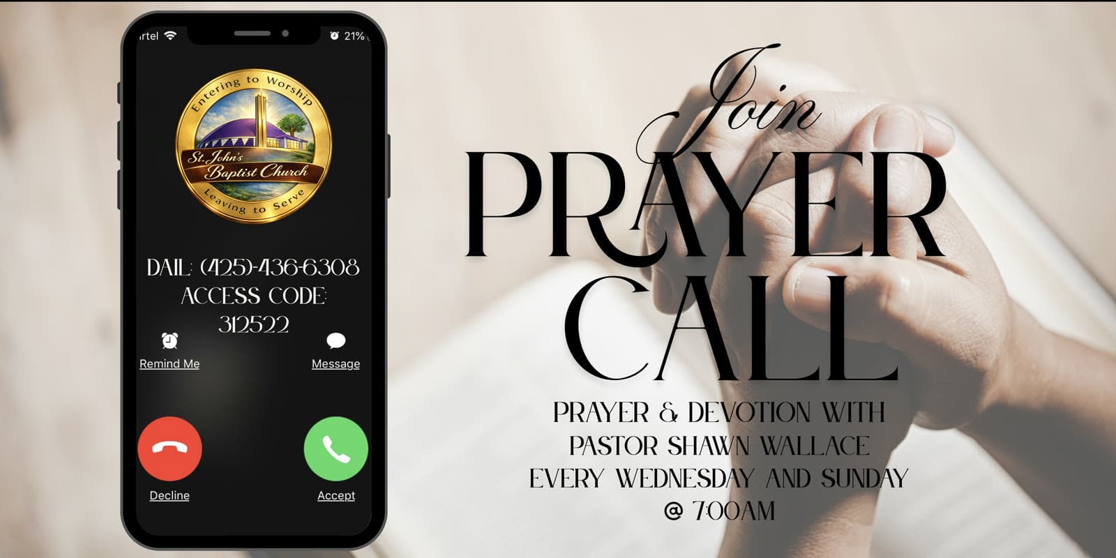Join Prayer Call: prayer and devotion with Pastor Shawn Wallace, every Wednesday and Sunday at 7:00 AM. Dial (425) 436-6308, access code 312522.